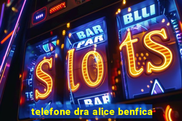 telefone dra alice benfica